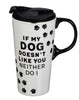Decorative Travel Mug: If my dog doesn't like you...